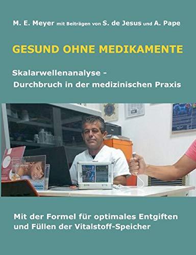 Gesund ohne Medikamente: Skalarwellenanalyse Durchbruch in der medizinischen Diagnostik Mit der Formel für optimales Entgiften und Füllen der Vitalstoffspeicher