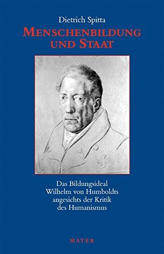 Menschenbildung und Staat: Das Bildungsideal Wilhelm von Humboldts angesichts der Kritik des Humanismus