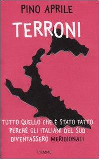 Terroni. Tutto quello che è stato fatto perché gli italiani del Sud diventassero «meridionali»