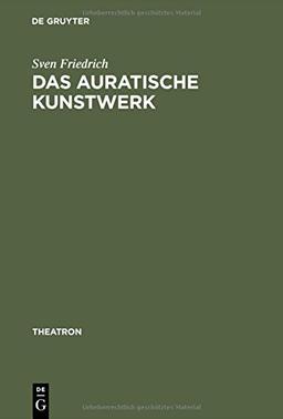 Das auratische Kunstwerk: Zur Ästhetik von Richard Wagners Musiktheaterutopie (Theatron, Band 19)