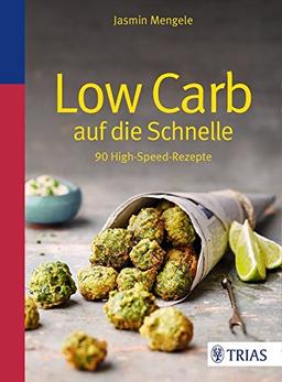 Low Carb auf die Schnelle: 90 High-Speed-Rezepte