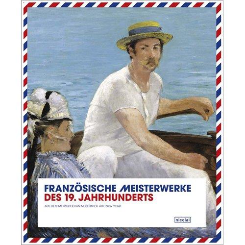 Französische Meisterwerke des 19. Jahrhunderts: Aus dem Metropolitan Museum of Art, New York. Ausstellung in der Nationalgalerie Berlin, 1.6 - 7.10. 2007