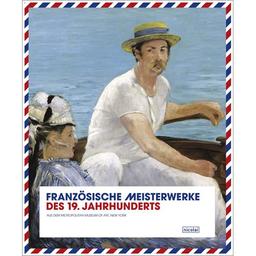 Französische Meisterwerke des 19. Jahrhunderts: Aus dem Metropolitan Museum of Art, New York. Ausstellung in der Nationalgalerie Berlin, 1.6 - 7.10. 2007