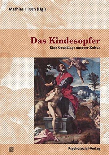 Das Kindesopfer: Eine Grundlage unserer Kultur (Bibliothek der Psychoanalyse)