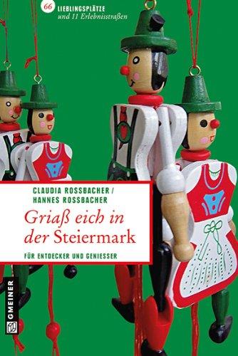 Griaß eich in der Steiermark: 66 Lieblingsplätze und 11 Erlebnisstraßen