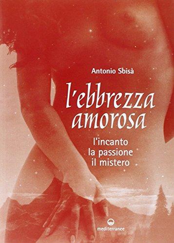 L'ebbrezza amorosa. L'incanto, la passione, il mistero