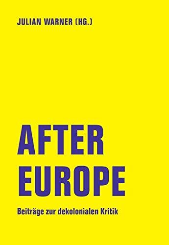 After Europe: Beiträge zur dekolonialen Kritik