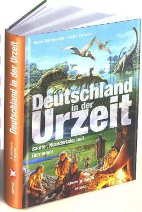 Deutschland in der Urzeit - Saurier, Neandertaler und Germanen. Wie wir wurden, wer wir sind...