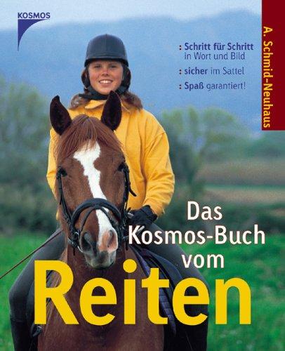 Das Kosmos-Buch vom Reiten: Schritt für Schritt in Wort und Bild. Sicher im Sattel. Spaß garantiert