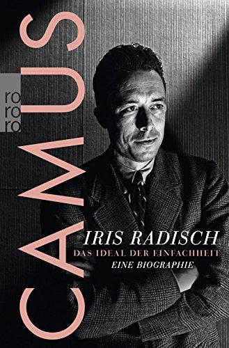 Camus: Das Ideal der Einfachheit. Eine Biographie