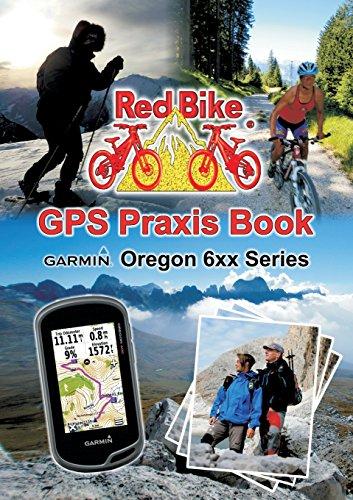 GPS Praxis Book Garmin Oregon 6xx Series: Praxis and model specific for a quick start (GPS Praxis Books by Red Bike (english))