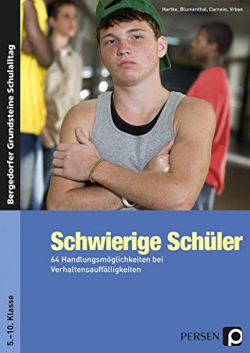 Schwierige Schüler - Sekundarstufe: 64 Handlungsmöglichkeiten bei Verhaltensauffälligkeiten (5. bis 10. Klasse)