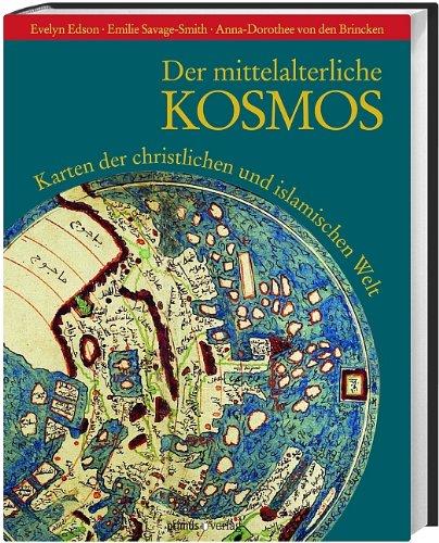 Der mittelalterliche Kosmos: Karten der christlichen und islamischen Welt