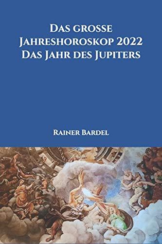 Das große Jahreshoroskop 2022 Das Jahr des Jupiters