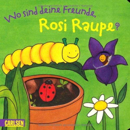 Kleine Raupe Rosi: Wo sind deine Freunde, Rosi Raupe?