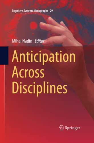 Anticipation Across Disciplines (Cognitive Systems Monographs, Band 29)