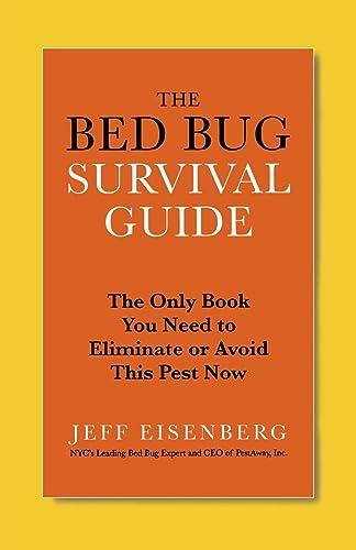 The Bed Bug Survival Guide: The Only Book You Need to Eliminate or Avoid This Pest Now