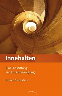 Innehalten: Eine Anstiftung zur Entschleunigung