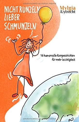 NICHT RUNZELN – LIEBER SCHMUNZELN: 16 humorvolle Kurzgeschichten für mehr Leichtigkeit