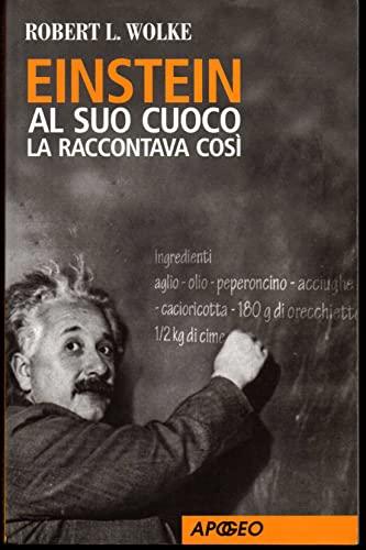 Einstein al suo cuoco la raccontava così (Apogeo Saggi)