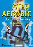 Step-Aerobic als Fitness-Training: Für Schulklassen und Gruppen. Klassen 12 - 13. Sekundarstufe 2