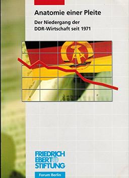 Anatomie einer Pleite. Der Niedergang der DDR-Wirtschaft seit 1971. Materialien einer Diskussionsveranstaltung am 6. November 1999, im Haus der Friedrich-Ebert-Stiftung, Berlin-Tiergarten