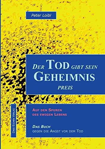 Der Tod gibt sein Geheimnis preis: Auf den Spuren des ewigen Lebens