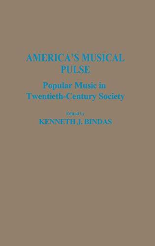 America's Musical Pulse: Popular Music in Twentieth-Century Society (Contributions to the Study of Popular Culture)