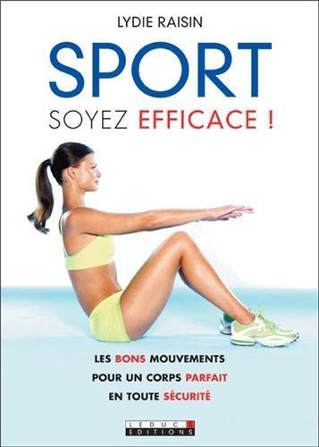 Sport, soyez efficace ! : les bons mouvements pour un corps parfait en toute sécurité