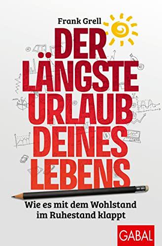 Der längste Urlaub deines Lebens: Wie es mit dem Wohlstand im Ruhestand klappt (Dein Erfolg)