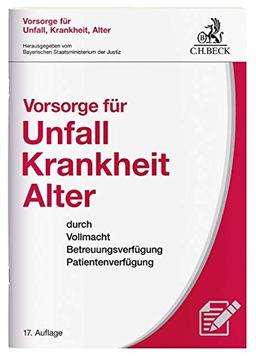 Vorsorge für Unfall, Krankheit, Alter: durch Vollmacht, Betreuungsverfügung, Patientenverfügung