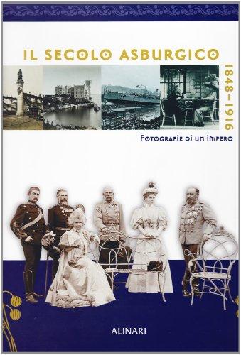 Il secolo asburgico 1848-1916. Fotografia di un impero