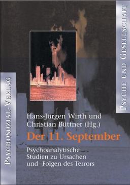 Der 11. September. Psychoanalytische, psychosoziale und psychohistorische Analysen von Terror und Trauma