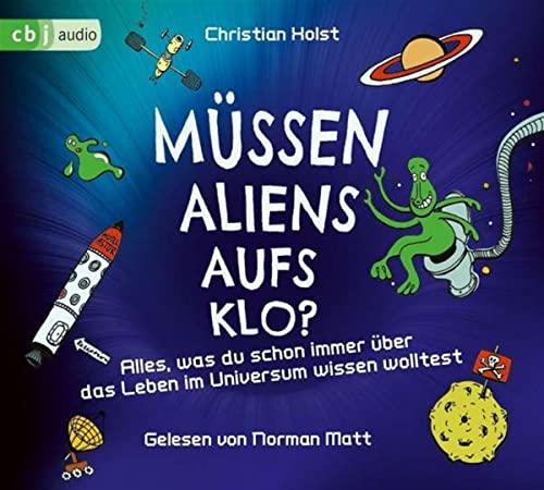 Müssen Aliens aufs Klo? – Alles, was du schon immer über das Leben im Universum wissen wolltest: .