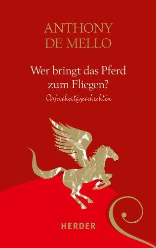 Wer bringt das Pferd zum Fliegen: Weisheitsgeschichten