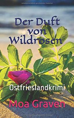 Der Duft von Wildrosen: Ostfrieslandkrimi (Eva Sturm ermittelt, Band 16)