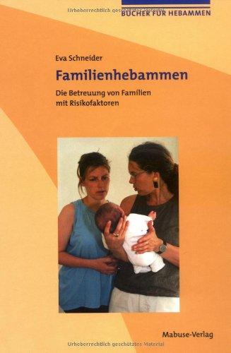 Familienhebammen. Die Betreuung von Familien mit Risikofaktoren