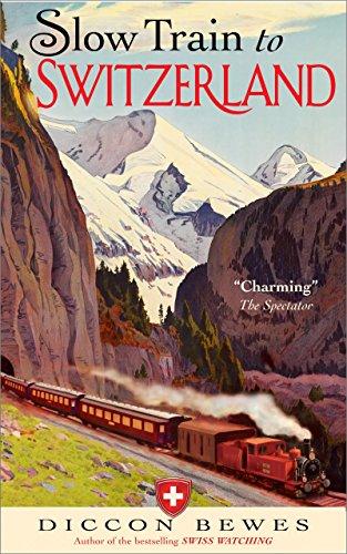 Slow Train to Switzerland: One Tour, Two Trips, 150 years -- and a World of Change Apart