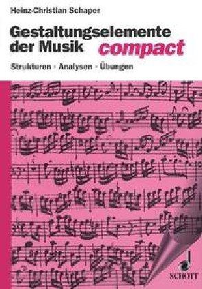 Gestaltungselemente der Musik compact: Strukturen - Analysen - Übungen