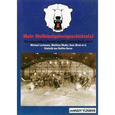 Wellblechpalastgeschichte(n) 2: Die etwas andere Chronik des EHC Eisbären Berlin. Teil 2