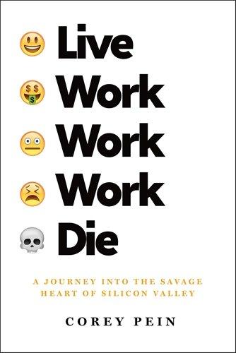 Live Work Work Work Die: A Journey into the Savage Heart of Silicon Valley (International Edition)