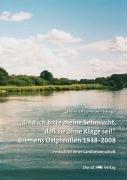 "Und ich bitte meine Sehnsucht, daß sie ohne Klage sei!" - Bremens Ostpreußen 1948-2008: Festschrift einer Landsmannschaft