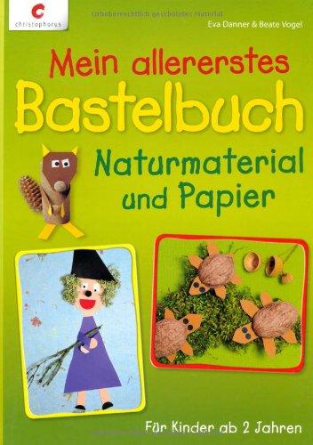 Mein allererstes Bastelbuch: Naturmaterial und Papier