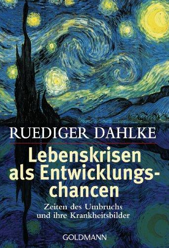 Lebenskrisen als Entwicklungschancen: Zeiten des Umbruchs und ihre Krankheitsbilder