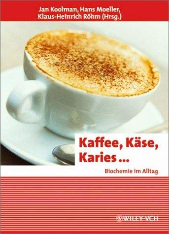 Kaffee, Käse, Karies... Biochemie im Alltag