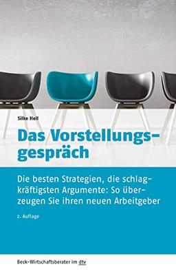 Das Vorstellungsgespräch: Die besten Strategien, die schlagkräftigsten Argumente: So überzeugen Sie Ihren neuen Arbeitgeber (Beck-Wirtschaftsberater im dtv)