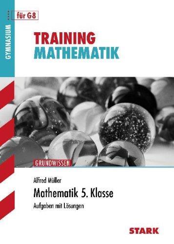 Training Mathematik Unterstufe / Mathematik 5. Klasse für G8: Grundwissen, Aufgaben mit Lösungen.