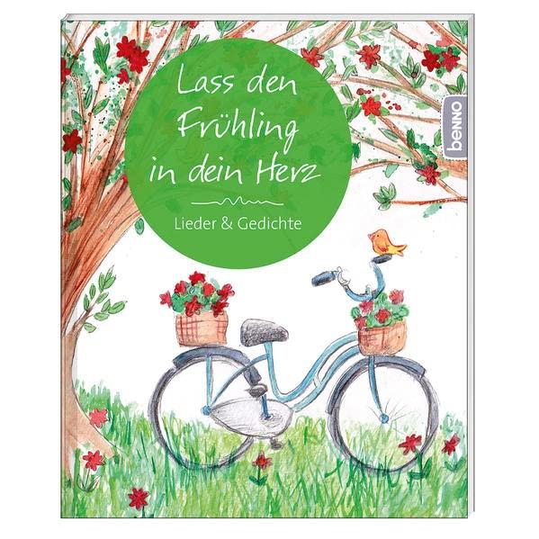 Lass den Frühling in dein Herz: Lieder & Gedichte