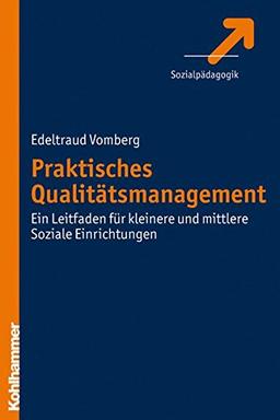 Praktisches Qualitätsmanagement  - Ein Leitfaden für kleinere und mittlere Soziale Einrichtungen