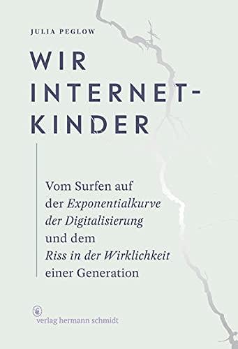 Wir Internetkinder: Vom Surfen auf der Exponentialkurve der Digitalisierung und dem Riss in der Wirklichkeit einer Generation